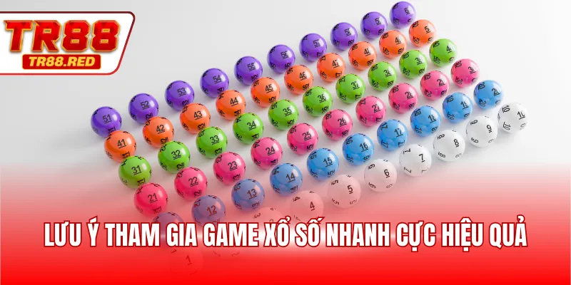 Lưu ý tham gia game xổ số nhanh cực hiệu quả