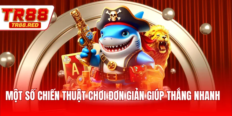 Một số chiến thuật chơi đơn giản giúp thắng nhanh